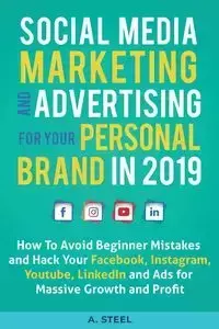 Social Media Marketing and Advertising for your Personal Brand in 2019 - Steel A.