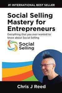 Social Selling Mastery for Entrepreneurs - Reed Chris J