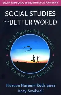 Social Studies for a Better World - Noreen Rodriguez Naseem, Katy Swalwell