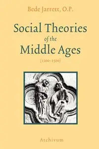 Social Theories of the Middle Ages (1200-1500) - Jarrett Bede