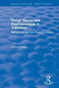 Social Theory and Psychoanalysis in Transition - Elliott Anthony