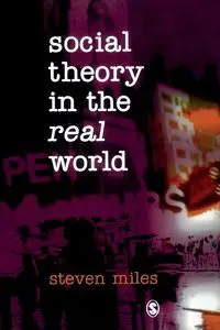 Social Theory in the Real World - Miles Steven