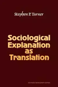 Sociological Explanation as Translation - Stephen P. Turner