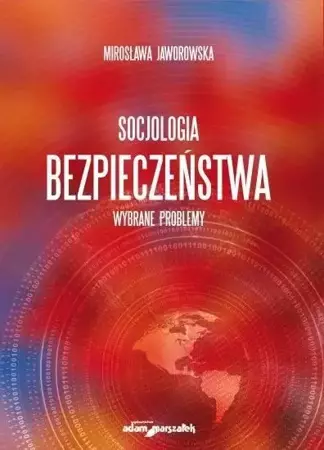 Socjologia bezpieczeństwa. Wybrane problemy - Mirosława Jaworowska