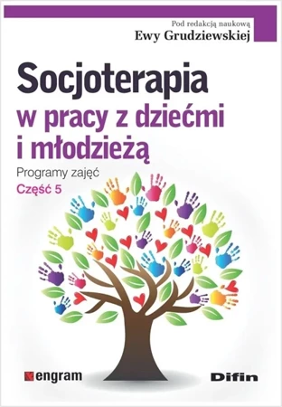 Socjoterapia w pracy z dziećmi i młodzieżą cz.5 - Ewa Grudziewska redakcja naukowa