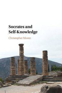 Socrates and Self-Knowledge - Christopher Moore