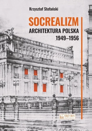 Socrealizm. Architektura polska 1949-1956 - Krzysztof Stefański