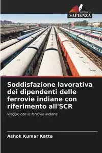 Soddisfazione lavorativa dei dipendenti delle ferrovie indiane con riferimento all'SCR - Katta Ashok Kumar