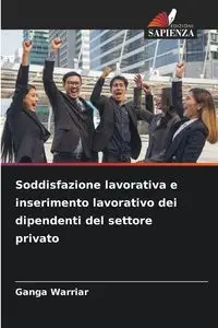 Soddisfazione lavorativa e inserimento lavorativo dei dipendenti del settore privato - Warriar Ganga