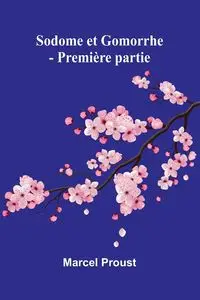 Sodome et Gomorrhe - Première partie - Marcel Proust