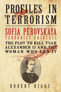 Sofia Perovskaya, Terrorist Princess - Robert Riggs