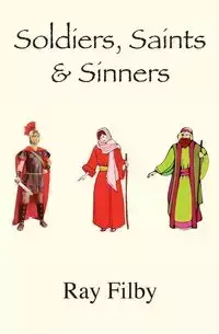 Soldiers, Saints and Sinners - Ray Filby