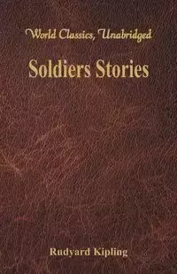 Soldiers Stories (World Classics, Unabridged) - Kipling Rudyard