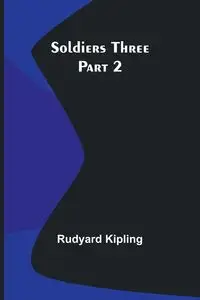 Soldiers Three - Part 2 - Kipling Rudyard