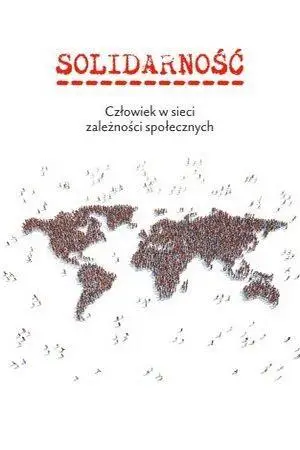 Solidarność. Człowiek w sieci zależności społ. - red. Jarosław Jagiełło, Karolina Tytko