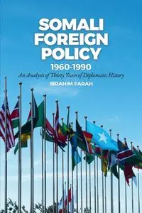 Somali Foreign Policy, 1960-1990 - Farah Ibrahim