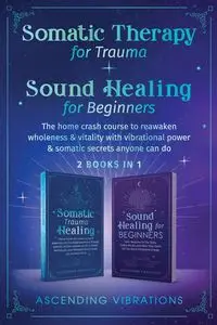 Somatic Therapy for Trauma & Sound Healing for Beginners - Vibrations Ascending