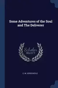 Some Adventures of the Soul and The Deliverer - Verschoyle C. M.