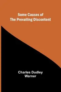 Some Causes of the Prevailing Discontent - Warner Charles Dudley