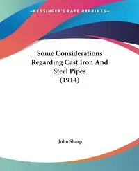 Some Considerations Regarding Cast Iron And Steel Pipes (1914) - John Sharp