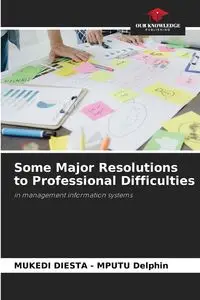 Some Major Resolutions to Professional Difficulties - Delphin MUKEDI DIESTA - MPUTU