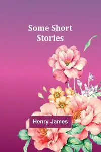 Some Short Stories - James Henry