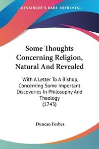 Some Thoughts Concerning Religion, Natural And Revealed - Duncan Forbes