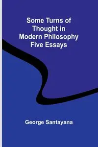 Some Turns of Thought in Modern Philosophy - George Santayana