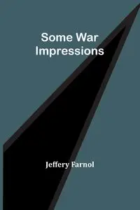 Some War Impressions - Jeffery Farnol