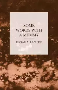 Some Words with a Mummy - Edgar Allan Poe