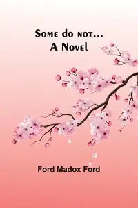 Some do not... - Ford Ford Madox