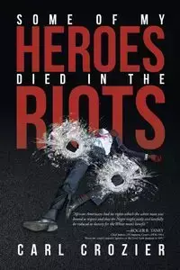 Some of My Heroes Died in the Riots - Carl Crozier