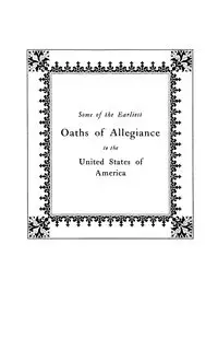 Some of the Earliest Oaths of Allegiance to the United States - Nellie Waldenmaier Protsman