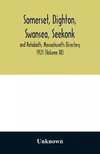 Somerset, Dighton, Swansea, Seekonk and Rehoboth, Massachusetts Directory 1921 (Volume IX) - Unknown