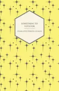 Something to Vote for - Charlotte Gilman Perkins