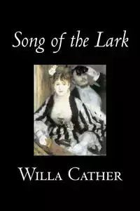 Song of the Lark by Willa Cather, Fiction, Short Stories, Literary, Classics - Willa Cather