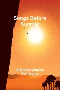 Songs Before Sunrise - Charles Swinburne Algernon