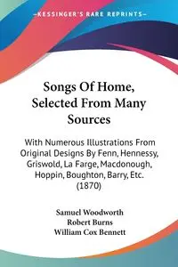 Songs Of Home, Selected From Many Sources - Samuel Woodworth