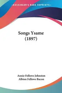 Songs Ysame (1897) - Annie Johnston Fellows