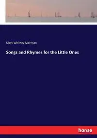 Songs and Rhymes for the Little Ones - Mary Whitney Morrison