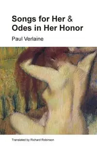 Songs for Her and Odes in Her Honor - Paul Verlaine