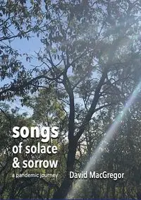 Songs of Solace and Sorrow - David MacGregor