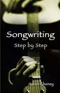 Songwriting Step by Step - Aaron Cheney