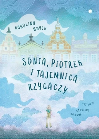 Sonia, Piotrek i tajemnica rzygaczy - Karolina Ubych