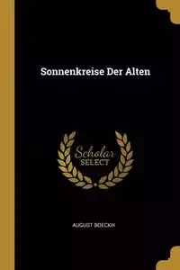 Sonnenkreise Der Alten - August Boeckh