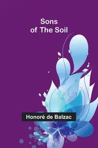 Sons of the Soil - de Balzac Honoré