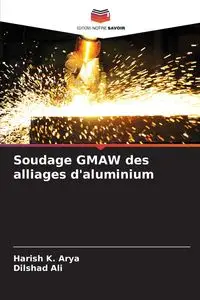 Soudage GMAW des alliages d'aluminium - Arya Harish K.