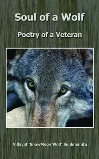 Soul of a Wolf - Poetry of a Veteran - Sunkmanitu Villayat Snowmoon Wolf