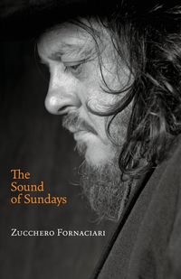 Sound of Sundays, an Autobiography - Fornaciari Zucchero