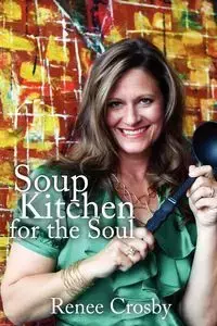 Soup Kitchen for the Soul - Renee Crosby